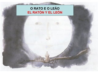 O RATO E O LEÄO EL RATÒN Y EL LEÒN 