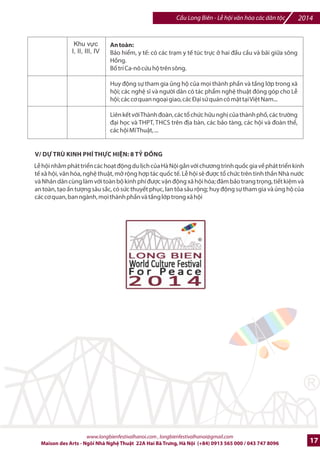 2014 Cu Long Biên - L hi vn hóa các dân tc 
21.Không gian vMn hóa [m thc Vit Nam và Qurc t_: trình bày và gi#i thi-u các món n dân giã (ss 
dxng th%c phm sch, th%c phm hGu c) v#i s% tham gia cIa các nhà hàng / gi#i thi-u du khách thp 
phng vn hóa m th%c Vi-t Nam và QuHc t7. 
22.LB hi Bia Qurc t_ v#i s% tham gia cIa hàng chxc thng hi-u bia trong n#c và quHc t7, / ng=i tiêu 
dùng và du khách có c hi tr6i nghi-m các loi bia /7n tC khDp ni trên th7 gi#i /'ng th=i có /c c6m 
giác th giãn, vui v„ và trE vb nhà v#i mt tâm trng tho6i mái. 
23.Hi thi cm: cây là hot /ng /c tk chlc bEi các hi-p hi c= nhm giao lu và thi /?u có gi6i các môn 
c= t#ng, c= vua, /^c bi-t là b môn c= ng=i - C= Ng=i là mt trong sH nhGng trò chi dân gian /^c 
sDc din ra trong các dKp l hi cIa Vi-t Nam nói chung và vùng /'ng bng BDc B nói riêng, /^c bi-t 
trong nhGng ngày T7t Nguyên /án cIa dân tc. Trò chi này không /n thuFn chr / gi6i trí mà còn 
mang /Fy tinh thFn th thao trong mt cuc /?u /Fy trí tu- mang /m b6n sDc dân tc Vi-t. Hi thi mE 
rng cho mpi /Hi tng ng=i dân và du khách, nhm Ing h và khuy7n khích hot /ng gi6i trí lành 
mnh, giúp chHng li s% trì tr-, chm chp cIa b não. 
www.longbienfestivalhanoi.com , longbienfestivalhanoi@gmail.com 
14 Maison des Arts - Ngôi Nhà Ngh Thut 22A Hai Bà Trng, Hà Ni (+84) 0913 565 000 / 043 747 8096 
 