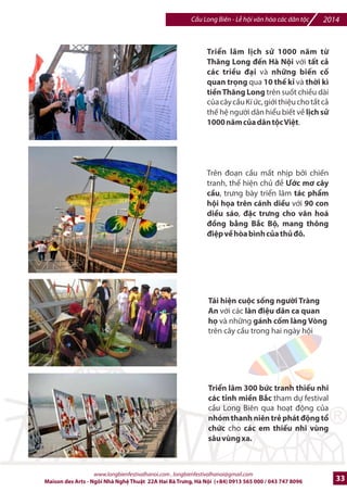2014 Cu Long Biên - L hi vn hóa các dân tc 
LB hi VMn hóa Ngh thut CDu Long Biên - Hà Ni 2010 
w CDu R^ng kj chuyn ThMng Long ‰ Hà Ni| 
Cây cFu Long Biên /c whóa r^ngR 
v#i mt 2u Rng th(i Lý ngm 
minh châu ch2u vk Hà Ni(]Du 
R^ng cao 8m, dài 52m). 
CDt bng khai mc Festival CDu 
Long Biên 2010 ‰ Hà Ni v#i chS ]k 
wCDu R^ng kj chuyn ngàn nMm 
ThMng Long ‰ Hà Ni| 
Ngày hi các dân tc Vit Nam. 
Bqo tàng srng các dân tc Vit 
Nam trên cây cDu Long Biên. 
i b vì Hòa Bình và diu hành suHt 
48 ti7ng l hi vGi s tham gia cSa 
chính nhlng ngmi dân tc trong 
trang phc truykn thrng cSa h€. 
www.longbienfestivalhanoi.com , longbienfestivalhanoi@gmail.com 
30 Maison des Arts - Ngôi Nhà Ngh Thut 22A Hai Bà Trng, Hà Ni (+84) 0913 565 000 / 043 747 8096 
 