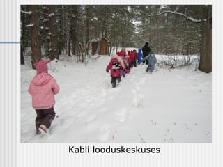 Kabli looduskeskuses
 