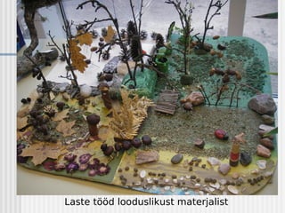 Laste tööd looduslikust materjalist
 