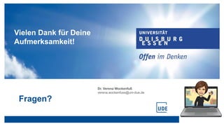 Vielen Dank für Deine
Aufmerksamkeit!
Fragen?
Dr. Verena Wockenfuß
verena.wockenfuss@uni-due.de
 