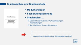 Studienaufbau und Studieninhalte
 Modulhandbuch
 Fachprüfungsordnung
 Studienplan….
Übersicht des Studiums, Prüfungsle...