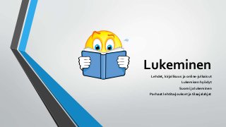 Lukeminen
Lehdet, kirjallisuus ja online-julkaisut
Lukemisen hyödyt
Suomi ja lukeminen
Parhaat lehtitarjoukset ja tilaajalahjat
 