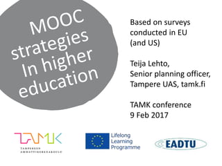 Based on surveys
conducted in EU
(and US)
Teija Lehto,
Senior planning officer,
Tampere UAS, tamk.fi
TAMK conference
9 Feb 2017
 
