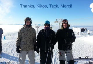 Thanks, Kiitos, Tack, Merci!




Åre, 9.2.2013
 