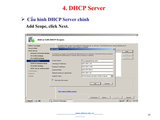  Cấu hình DHCP Server chính
Add Scope, click Next.
________________www.athena.edu.vn________
________ 27
4. DHCP Server
 