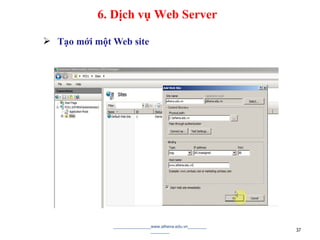  Tạo mới một Web site
________________www.athena.edu.vn________
________ 37
6. Dịch vụ Web Server
 