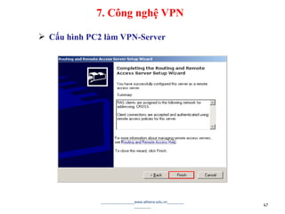  Cấu hình PC2 làm VPN-Server
________________www.athena.edu.vn________
________ 47
7. Công nghệ VPN
 