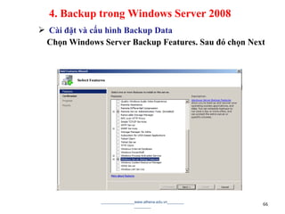  Cài đặt và cấu hình Backup Data
Chọn Windows Server Backup Features. Sau đó chọn Next
________________www.athena.edu.vn________
________ 66
4. Backup trong Windows Server 2008
 