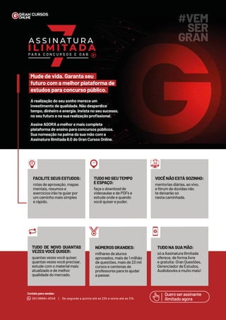 19
Professora Paula Bervian
LEI DE ABUSO DE AUTORIDADE
www.grancursosonline.com.br
#VEM
FACILITESEUSESTUDOS:
rotasdeaprovação,mapas
mentais,resumose
exercíciosirãoteguiarpor
umcaminhomaissimples
erápido.
TUDONOSEUTEMPO
EESPAÇO:
façaodownloadde
videoaulasedePDFse
estudeondeequando
vocêquiserepuder.
VOCÊNÃOESTÁSOZINHO:
mentoriasdiárias,aovivo,
efórumdedúvidasnão
tedeixarãosó
nestacaminhada.
TUDO DE NOVO QUANTAS
VEZESVOCÊQUISER:
quantasvezesvocêquiser,
quantasvezesvocêprecisar,
estudecomomaterialmais
atualizadoedemelhor
qualidadedomercado.
NÚMEROSGRANDES:
milharesdealunos
aprovados,maisde1milhão
dequestões,maisde23mil
cursosecentenasde
professoresparateajudar
apassar.
A realização do seu sonho merece um
investimento de qualidade. Não desperdice
tempo, dinheiro e energia. Invista no seu sucesso,
no seu futuro e na sua realização proﬁssional.
Assine AGORA a melhor e mais completa
plataforma de ensino para concursos públicos.
Sua nomeação na palma da sua mão com a
Assinatura Ilimitada 6.0 do Gran Cursos Online.
(61) 99884-6348
Contato para vendas:
Mude de vida. Garanta seu
futuro com a melhor plataforma de
estudos para concurso público.
TUDONASUAMÃO:
sóaAssinaturaIlimitada
oferece,deformalivre
egratuita:GranQuestões,
GerenciadordeEstudos,
Audiobooksemuitomais!
| De segunda a quinta até as 22h e sexta até as 21h.
Queroserassinante
ilimitadoagora
 