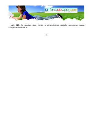 Art. 125. As sanções civis, penais e administrativas poderão cumular-se, sendo
independentes entre si.
58
 