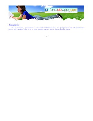 Comentário
Foi alterada, passando a ser sem remuneração, na proporção de um servidor
para entidades com até 5.000 associados; dois servidores para
35
 