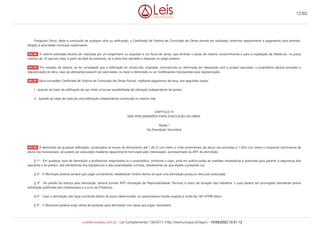 Parágrafo Único. Após a conclusão de qualquer obra ou edificação, o Certificado de Vistoria de Conclusão de Obras deverá ser solicitado conforme requerimento e pagamento taxa prevista,
dirigido à autoridade municipal responsável,
A vistoria solicitada deverá ser realizada por um engenheiro ou arquiteto e um fiscal de obras, que emitirão o laudo de vistoria, encaminhando-o para a expedição de Habite-se, no prazo
máximo de 15 (quinze) dias, a partir da data do protocolo, se a obra tiver atendido o disposto no artigo anterior.
Por ocasião da vistoria, se for constatado que a edificação foi construída, ampliada, reconstruída ou reformada em desacordo com o projeto aprovado, o proprietário deverá proceder a
regularização da obra, caso as alterações possam ser aprovadas, ou fazer a demolição ou as modificações necessárias para regularização;
Será concedido Certificado de Vistoria de Conclusão de Obras Parcial, mediante pagamento de taxa, nos seguintes casos:
I - quando se tratar de edificação de uso misto e houver possibilidade de utilização independente de partes;
II - quando se tratar de mais de uma edificação independente construída no mesmo lote.
CAPITULO IV
DAS PRELIMINARES PARA EXECUÇÃO DA OBRA
Seção I
Da Demolição Voluntária
A demolição de qualquer edificação, excetuados os muros de fechamento até 1,20 m (um metro e vinte centímetros) de altura nas avenidas e 1.50m (um metro e cinqüenta centímetros de
altura nas transversais, só poderá ser executada mediante requerimento formulado pelo interessado, acompanhado da ART de demolição.
§ 1º - Em qualquer caso de demolição o profissional responsável ou o proprietário, conforme o caso, porá em prática todas as medidas necessárias e possíveis para garantir a segurança dos
operários e do público, das benfeitorias dos logradouros e das propriedades vizinhas, obedecendo ao que dispõe a presente Lei.
§ 2º - O Município poderá sempre que julgar conveniente, estabelecer horário dentro do qual uma demolição possa ou deva ser executada.
§ 3º - No pedido de licença para demolição, deverá constar ART (Anotação de Reponsabilidade Técnica) e prazo de duração dos trabalhos, o qual poderá ser prorrogado atendendo prévia
solicitação justificada dos interessados e a juízo da Prefeitura.
§ 4º - Caso a demolição não fique concluída dentro do prazo determinado, os responsáveis ficarão sujeitos à multa de 100 UFRM diária.
§ 5º - O Município poderá exigir obras de proteção para demolição nos casos que julgar necessário.
Art. 45.
Art. 46.
Art. 47.
Art. 48.
12/82
LeisMunicipais.com.br - Lei Complementar 136/2011 (http://leismunicipa.is/hejan) - 15/09/2023 10:51:12
 