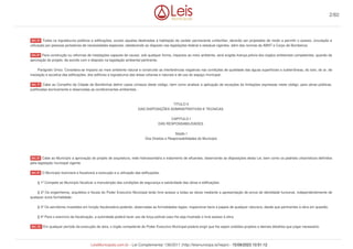 Todos os logradouros públicos e edificações, exceto aquelas destinadas à habitação de caráter permanente unifamiliar, deverão ser projetados de modo a permitir o acesso, circulação e
utilização por pessoas portadoras de necessidades especiais, obedecendo ao disposto nas legislações federal e estadual vigentes, além das normas da ABNT e Corpo de Bombeiros.
Para construção ou reformas de instalações capazes de causar, sob qualquer forma, impactos ao meio ambiente, será exigida licença prévia dos órgãos ambientais competentes, quando da
aprovação do projeto, de acordo com o disposto na legislação ambiental pertinente.
Parágrafo Único. Considera-se impacto ao meio ambiente natural e construído as interferências negativas nas condições de qualidade das águas superficiais e subterrâneas, do solo, do ar, de
insolação e acústica das edificações, dos edifícios e logradouros das áreas urbanas e naturais e de uso do espaço municipal.
Cabe ao Conselho da Cidade de Bombinhas definir casos omissos deste código, bem como analisar a aplicação de exceções às limitações expressas neste código, para obras públicas,
justificadas tecnicamente e observadas as condicionantes ambientais .
TITULO II
DAS DISPOSIÇÕES ADMINISTRATIVAS E TECNICAS
CAPITULO I
DAS RESPONSABILIDADES
Seção I
Dos Direitos e Responsabilidades do Município
Cabe ao Município a aprovação do projeto de arquitetura, rede hidrossanitária e tratamento de efluentes, observando as disposições desta Lei, bem como os padrões urbanísticos definidos
pela legislação municipal vigente.
O Município licenciará e fiscalizará a execução e a utilização das edificações.
§ 1º Compete ao Município fiscalizar a manutenção das condições de segurança e salubridade das obras e edificações.
§ 2º Os engenheiros, arquitetos e fiscais do Poder Executivo Municipal terão livre acesso a todas as obras mediante a apresentação de prova de identidade funcional, independentemente de
qualquer outra formalidade.
§ 3º Os servidores investidos em função fiscalizadora poderão, observadas as formalidades legais, inspecionar bens e papeis de qualquer natureza, desde que pertinentes à obra em questão.
§ 4º Para o exercício da fiscalização, a autoridade poderá fazer uso de força policial caso lhe seja frustrado o livre acesso à obra.
Em qualquer período da execução da obra, o órgão competente do Poder Executivo Municipal poderá exigir que lhe sejam exibidos projetos e demais detalhes que julgar necessário.
Art. 5º
Art. 6º
Art. 7º
Art. 8º
Art. 9º
Art. 10.
2/82
LeisMunicipais.com.br - Lei Complementar 136/2011 (http://leismunicipa.is/hejan) - 15/09/2023 10:51:12
 