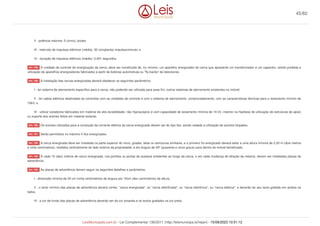 II - potência máxima: 5 (cinco) Joules;
III - intervalo de impulsos elétricos (média): 50 (cinqüenta) impulsos/minuto; e
IV - duração de impulsos elétricos (média): 0,001 segundos.
A unidade de controle de energização da cerca, deve ser constituída de, no mínimo, um aparelho energizador de cerca que apresente um transformador e um capacitor, sendo proibida a
utilização de aparelhos energizadores fabricados a partir de bobinas automotivas ou "fly-backs" de televisores.
A instalação das cercas energizadas deverá obedecer os seguintes parâmetros:
I - ter sistema de aterramento específico para a cerca, não podendo ser utilizado para esse fim, outros sistemas de aterramento existentes no imóvel;
II - ter cabos elétricos destinados às conexões com as unidades de controle e com o sistema de aterramento, comprovadamente, com as características técnicas para o isolamento mínimo de
10kV; e
III - utilizar isoladores fabricados em material de alta durabilidade, não higroscópico e com capacidade de isolamento mínima de 10 kV, mesmo na hipótese de utilização de estruturas de apoio
ou suporte dos arames feitos em material isolante.
Os arames utilizados para a condução da corrente elétrica da cerca energizada devem ser do tipo liso, sendo vedada a utilização de arames farpados.
Serão permitidos no máximo 4 fios energizados.
A cerca energizada deve ser instalada na parte superior do muro, grades, telas ou estruturas similares, e o primeiro fio energizado deverá estar a uma altura mínima de 2,20 m (dois metros
e vinte centímetros), medidos verticalmente do lado externo da propriedade, e em ângulo de 45º (quarenta e cinco graus) para dentro do imóvel beneficiado.
A cada 10 (dez) metros de cerca energizada, nos portões ou portas de acessos existentes ao longo da cerca, e em cada mudança de direção da mesma, devem ser instaladas placas de
advertência.
As placas de advertência devem seguir os seguintes detalhes e parâmetros:
I - dimensão mínima de 20 cm (vinte centímetros) de largura por 10cm (dez centímetros) de altura;
II - o texto mínimo das placas de advertência deverá conter: "cerca energizada", ou "cerca eletrificada", ou "cerca eletrônica", ou "cerca elétrica", e deverão ter seu texto grafado em ambos os
lados;
III - a cor de fundo das placas de advertência deverão ser da cor amarela e os textos grafados na cor preta.
Art. 188.
Art. 189.
Art. 190.
Art. 191.
Art. 192.
Art. 193.
Art. 194.
45/82
LeisMunicipais.com.br - Lei Complementar 136/2011 (http://leismunicipa.is/hejan) - 15/09/2023 10:51:12
 