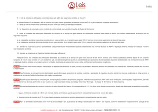 III - o hall de entrada de edificações comerciais observará, além das exigências contidas no Anexo V:
a) quando houver só um elevador, terá no mínimo 10m² (dez metros quadrados) e diâmetro mínimo de 2,50 m (dois metros e cinqüenta centímetros);
b) a área do hall de entrada será aumentada em 30% (trinta por cento) por elevador excedente.
IV - ter dispositivo de prevenção contra incêndio de conformidade com as determinações do Corpo de Bombeiros;
V - todas as unidades das edificações destinadas ao comércio e ao serviço em geral deverão ter instalações sanitárias para ambos os sexos, com acesso independente, de acordo com os
seguintes requisitos:
a) as instalações sanitárias masculinas providas de um vaso sanitário, e um lavatório para cada 120 m² (cento e vinte metros quadrados) de área útil das salas;
b) as instalações sanitárias femininas providas de um vaso sanitário, e um lavatório para cada 120 m² (cento e vinte metros quadrados) de área útil das salas.
VI - atender as exigências quanto à acessibilidade para portadores de necessidades especiais estabelecidas nas normas técnicas da ABNT e legislação federal, estadual e municipal, inclusive
nas instalações sanitárias.
VII - atender as exigências da Vigilância Sanitária Municipal e Estadual
Parágrafo Único. As unidades das edificações destinadas ao comércio e ao serviço em geral com área útil de até 35 m² (trinta e cinco metros quadrados) poderão dispor de um conjunto
composto de 1 (um) vaso sanitário e 1 (um) lavatório e que este atenda exigências quanto a acessibilidade para portadores de necessidades especiais estabelecidas nas normas técnicas da ABNT
e legislação federal, estadual e municipal, salvo em unidades, destinadas a restaurantes, bares, cafés, confeitarias, lanchonetes e congêneres.
Nos locais onde houver preparo, manipulação ou depósito de alimentos, os pisos, os tetos, as paredes e divisórias deverão ser revestidos com material liso, resistente, lavável, em cor clara
e impermeável.
Nas farmácias, os compartimentos destinados à guarda de drogas, aviamento de receitas, curativos e aplicações de injeções, deverão atender às mesmas exigências do artigo anterior e
obedecer às normas da Vigilância Sanitária e dos órgãos competentes.
As edificações destinadas à armazenagem, manipulação ou comércio de produtos perigosos, inflamáveis ou explosivos, bem como suas instalações, canalizações e equipamentos, deverão
atender às normas técnicas pertinentes no que couber, às exigências deste Código, do Código Urbanístico Municipal e do Corpo de Bombeiros de Santa Catarina.
As galerias destinadas ao comércio e serviço em geral deverão ter largura útil correspondente a 1/12 (um doze avos) de seu comprimento, desde que observadas as seguintes dimensões
mínimas:
I - largura mínima do corredor de 1,80 m (um metro e oitenta centímetros) quando apresentarem compartimentos somente em um dos lados;
II - largura mínima do corredor de 2,70 m (dois metros e setenta centímetros) quando apresentarem compartimentos nos dois lados.
Para as atividades classificadas como nível de periculosidade I e II, e geradoras de tráfego classificadas com médio e alto impacto, conforme estabelecem respectivamente a Seção VI do
Art. 225.
Art. 226.
Art. 227.
Art. 228.
Art. 229.
54/82
LeisMunicipais.com.br - Lei Complementar 136/2011 (http://leismunicipa.is/hejan) - 15/09/2023 10:51:12
 
