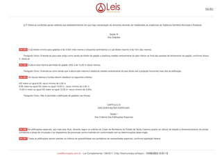 § 2º Sobre as condições gerais relativas aos estabelecimentos em que haja manipulação de alimentos deverão ser obedecidas as exigências da Vigilância Sanitária Municipal e Estadual.
Seção III
Dos Galpões
O pé direito mínimo para galpões é de 3,50m (três metros e cinqüenta centímetros) e o pé direito máximo é de 10m (dez metros).
Parágrafo Único. Entende-se para este artigo como sendo pé-direito de galpão a distância medida verticalmente do piso inferior ao final das paredes de fechamento do galpão, conforme Anexo
V, desta lei.
A altura total máxima permitida do galpão (HG) é de 12,00 m (doze metros).
Parágrafo Único. Entende-se como sendo que a altura total máxima a distância medida verticalmente do piso térreo até a projeção horizontal mais alta da edificação.
Os recuos laterais e fundos devem obedecer os seguintes critérios:
HG maior-ou-igual 8,00: recuo mínimo de 2,00 m
8,00 maior-ou-igual HG maior-ou-igual 10,00 m ; recuo mínimo de 2,50 m
10,00 m maior-ou-igual HG maior-ou-igual 12,00 m: recuo mínimo de 3,00m
Parágrafo Único. Não é permitida a edificação de galpões nas divisas.
CAPÍTULO XI
DAS EDIFICAÇÕES ESPECIAIS
Seção I
Dos Critérios Das Edificações Especiais
As edificações especiais, que trata este título, deverão seguir os critérios do Corpo de Bombeiros do Estado de Santa Catarina quanto ao cálculo de lotação e dimensionamento de portas,
corredores e áreas de circulação e ter dispositivos de prevenção contra incêndio em conformidade com as determinações deste órgão.
Todas as edificações devem atender os critérios de acessibilidade aos portadores de necessidades especiais, conforme legislação federal.
Art. 233.
Art. 234.
Art. 235.
Art. 236.
Art. 237.
56/82
LeisMunicipais.com.br - Lei Complementar 136/2011 (http://leismunicipa.is/hejan) - 15/09/2023 10:51:12
 