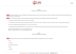 Seção II
Das Escolas e Estabelecimentos Congêneres
As edificações destinadas a escolas e estabelecimentos congêneres deverão obedecer às normas da Secretaria de Estado da Educação e da Secretaria Municipal de Educação, além das
disposições desta Lei no que lhes couber.
Para as edificações destinadas a escolas e estabelecimentos congêneres privadas, deverão ser respeitadas, minimamente, as seguintes normas:
I - as portas de uso coletivo deverão ter largura mínima de 3,00 m (três metros);
II - os corredores que servem às salas de aula deverão apresentar largura mínima de 1,50m (um metro e cinqüenta centímetros) e acréscimo de 0,20 m (vinte centímetros) para cada sala;
III - deverão ter instalações sanitárias separadas por sexo e no mínimo uma para PNE; e
IV - as edificações destinadas à educação infantil, ensino fundamental e ensino médio deverão dispor de áreas mínimas para recreação coberta e descoberta na seguinte proporção:
a) área de recreação descoberta: 1,00 m² (um metro quadrado) por aluno;
b) área de recreação coberta: 0,50 m² (meio metro quadrado) por aluno.
Seção III
Das Edificações Destinadas a Hospedagem
Considera-se congênere aos hotéis, as edificações destinadas à habitação temporária compreendendo, dentre outras, as seguintes:
I - hotel;
II - pousada;
III - apart-hotel ou flat-service;
IV - motel;
V - camping;
Art. 238.
Art. 239.
Art. 240.
57/82
LeisMunicipais.com.br - Lei Complementar 136/2011 (http://leismunicipa.is/hejan) - 15/09/2023 10:51:12
 