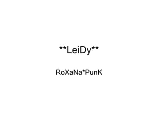 **LeiDy** RoXaNa*PunK 