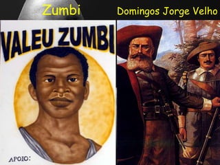 Zumbi Domingos Jorge Velho
 