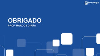 OBRIGADO
PROF. MARCOS GIRÃO
 