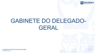 GABINETE DO DELEGADO-
GERAL
LEI ORGÂNICA DA POLÍCIA CIVIL DO ESTADO DA BAHIA
Prof. Marcos Girão
 