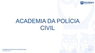 ACADEMIA DA POLÍCIA
CIVIL
LEI ORGÂNICA DA POLÍCIA CIVIL DO ESTADO DA BAHIA
Prof. Marcos Girão
 