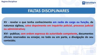 FALTAS DISCIPLINARES
XV - revelar o que tenha conhecimento em razão do cargo ou função, de
natureza sigilosa, salvo depoimento em inquérito policial, processo judicial
ou administrativo;
XVI - publicar, sem ordem expressa da autoridade competente, documentos
oficiais reservados ou ensejar, no todo ou em parte, a divulgação do seu
conteúdo;
 