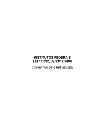 INSTITUTOS FEDERAIS
LEI 11.892, de 29/12/2008
COMENTÁRIOS E REFLEXÕES
 