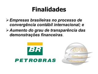Finalidades Empresas brasileiras no processo de convergência contábil internacional; e Aumento do grau de transparência das demonstrações financeiras . 
