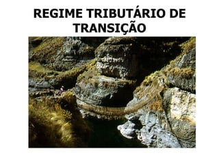 REGIME TRIBUTÁRIO DE TRANSIÇÃO 