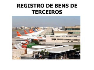REGISTRO DE BENS DE TERCEIROS 