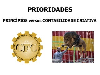 PRIORIDADES PRINCÍPIOS versus CONTABILIDADE CRIATIVA 
