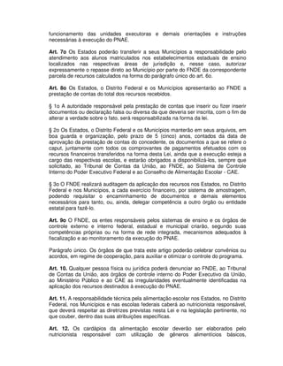 funcionamento das unidades executoras e demais orientações e instruções
necessárias à execução do PNAE.

Art. 7o Os Estado...