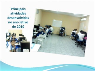 Principais
  atividades
desenvolvidas
no ano letivo
   de 2010
 