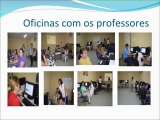 Oficinas com os professores
 