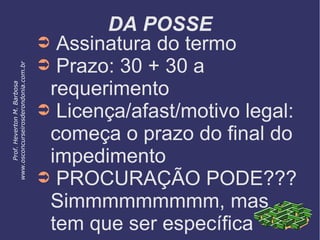 DA POSSE
➲ Assinatura do termo
➲ Prazo: 30 + 30 a
requerimento
➲ Licença/afast/motivo legal:
começa o prazo do final do
impedimento
➲ PROCURAÇÃO PODE???
Simmmmmmmmm, mas
tem que ser específica
Prof.HevertonM.Barbosa
www.osconcurseirosderondonia.com.br
 