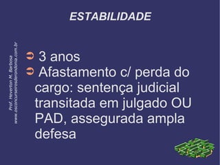 ESTABILIDADE
➲ 3 anos
➲ Afastamento c/ perda do
cargo: sentença judicial
transitada em julgado OU
PAD, assegurada ampla
defesa
Prof.HevertonM.Barbosa
www.osconcurseirosderondonia.com.br
 