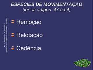 ESPÉCIES DE MOVIMENTAÇÃO
(ler os artigos: 47 a 54)
➲ Remoção
➲ Relotação
➲ Cedência
Prof.HevertonM.Barbosa
www.osconcurseirosderondonia.com.br
 