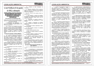 LEGISLAÇÃO AMBIENTAL
Central de Atendimento: (91) 3278-5713 / 8163-1764 ou pelo site: www.apostilasautodidata.com.br Página 3
DISPÕE SOBRE A POLÍTICA NACIONAL
DO MEIO AMBIENTE, SEUS FINS E
MECANISMOS DE FORMULAÇÃO E
APLICAÇÃO, E DÁ OUTRAS
PROVIDÊNCIAS
LEI Nº 6.938, DE 31 DE AGOSTO DE 1981
Dispõe sobre a Política Nacional do Meio Ambiente,
seus fins e mecanismos de formulação e aplicação,
e dá outras providências.
O PRESIDENTE DA REPÚBLICA, Faço
saber que o Congresso Nacional decreta e eu
sanciono a seguinte Lei:
Art 1º - Esta lei, com fundamento nos incisos
VI e VII do art. 23 e no art. 235 da Constituição,
estabelece a Política Nacional do Meio Ambiente,
seus fins e mecanismos de formulação e aplicação,
constitui o Sistema Nacional do Meio Ambiente
(Sisnama) e institui o Cadastro de Defesa
Ambiental. (Redação dada pela Lei nº 8.028, de
1990)
DA POLÍTICA NACIONAL DO MEIO AMBIENTE
Art. 2º. A Política Nacional do Meio Ambiente
tem por objetivo a preservação, melhoria e
recuperação da qualidade ambiental propícia à
vida, visando assegurar, no País, condições ao
desenvolvimento socioeconômico, aos interesses
da segurança nacional e à proteção da dignidade
da vida humana, atendidos os seguintes princípios:
I - ação governamental na manutenção do
equilíbrio ecológico, considerando o meio ambiente
como um patrimônio público a ser necessariamente
assegurado e protegido, tendo em vista o uso
coletivo;
II - racionalização do uso do solo, do subsolo,
da água e do ar;
III - planejamento e fiscalização do uso dos
recursos ambientais;
IV - proteção dos ecossistemas, com a
preservação de áreas representativas;
V - controle e zoneamento das atividades
potencial ou efetivamente poluidoras;
VI - incentivos ao estudo e à pesquisa de
tecnologias orientadas para o uso racional e a
proteção dos recursos ambientais;
VII - acompanhamento do estado da
qualidade ambiental;
VIII - recuperação de áreas degradadas;
(Regulamento)
IX - proteção de áreas ameaçadas de
degradação;
X - educação ambiental a todos os níveis do
ensino, inclusive a educação da comunidade,
objetivando capacitá-la para participação ativa na
defesa do meio ambiente.
Art. 3º - Para os fins previstos nesta Lei,
entende-se por:
I - meio ambiente, o conjunto de condições,
leis, influências e interações de ordem física, química
e biológica, que permite, abriga e rege a vida em
todas as suas formas;
II - degradação da qualidade ambiental, a
alteração adversa das características do meio
ambiente;
III - poluição, a degradação da qualidade
ambiental resultante de atividades que direta ou
indiretamente:
a) prejudiquem a saúde, a segurança e o bem-
estar da população;
b) criem condições adversas às atividades
sociais e econômicas;
c) afetem desfavoravelmente a biota;
d) afetem as condições estéticas ou sanitárias
do meio ambiente;
e) lancem matérias ou energia em desacordo
com os padrões ambientais estabelecidos;
IV - poluidor, a pessoa física ou jurídica, de
direito público ou privado, responsável, direta ou
indiretamente, por atividade causadora de
degradação ambiental;
V - recursos ambientais: a atmosfera, as águas
interiores, superficiais e subterrâneas, os estuários, o
mar territorial, o solo, o subsolo, os elementos da
biosfera, a fauna e a flora. (Redação dada pela Lei nº
7.804, de 1989)
DOS OBJETIVOS DA POLÍTICA NACIONAL DO
MEIO AMBIENTE
Art. 4º - A Política Nacional do Meio Ambiente
visará:
I - à compatibilização do desenvolvimento
econômico social com a preservação da qualidade do
meio ambiente e do equilíbrio ecológico;
II - à definição de áreas prioritárias de ação
governamental relativa à qualidade e ao equilíbrio
ecológico, atendendo aos interesses da União, dos
Estados, do Distrito Federal, do Territórios e dos
Municípios;
III - ao estabelecimento de critérios e padrões
da qualidade ambiental e de normas relativas ao uso
e manejo de recursos ambientais;
IV - ao desenvolvimento de pesquisas e de
tecnologia s nacionais orientadas para o uso racional
de recursos ambientais;
LEGISLAÇÃO AMBIENTAL
Central de Atendimento: (91) 3278-5713 / 8163-1764 ou pelo site: www.apostilasautodidata.com.br Página 4
V - à difusão de tecnologias de manejo do
meio ambiente, à divulgação de dados e
informações ambientais e à formação de uma
consciência pública sobre a necessidade de
preservação da qualidade ambiental e do equilíbrio
ecológico;
VI - à preservação e restauração dos recursos
ambientais com vistas á sua utilização racional e
disponibilidade permanente, concorrendo para a
manutenção do equilíbrio ecológico propício à vida;
VII - à imposição, ao poluidor e ao predador,
da obrigação de recuperar e/ou indenizar os danos
causados, e ao usuário, de contribuição pela
utilização de recursos ambientais com fins
econômicos.
Art. 5º - As diretrizes da Política Nacional do
Meio Ambiente serão formuladas em normas e
planos, destinados a orientar a ação dos Governos
da União, dos Estados, do Distrito Federal, dos
Territórios e dos Municípios no que se relaciona
com a preservação da qualidade ambiental e
manutenção do equilíbrio ecológico, observados os
princípios estabelecidos no art. 2º desta Lei.
Parágrafo único. As atividades empresariais
públicas ou privadas serão exercidas em
consonância com as diretrizes da Política Nacional
do Meio Ambiente.
DO SISTEMA NACIONAL DO MEIO AMBIENTE
Art. 6º Os órgãos e entidades da União, dos
Estados, do Distrito Federal, dos Territórios e dos
Municípios, bem como as fundações instituídas pelo
Poder Público, responsáveis pela proteção e
melhoria da qualidade ambiental, constituirão o
Sistema Nacional do Meio Ambiente - SISNAMA,
assim estruturado:
I - órgão superior: o Conselho de Governo,
com a função de assessorar o Presidente da
República na formulação da política nacional e nas
diretrizes governamentais para o meio ambiente e
os recursos ambientais; (Redação dada pela Lei nº
8.028, de 1990)
II - órgão consultivo e deliberativo: o Conselho
Nacional do Meio Ambiente (CONAMA), com a
finalidade de assessorar, estudar e propor ao
Conselho de Governo, diretrizes de políticas
governamentais para o meio ambiente e os
recursos naturais e deliberar, no âmbito de sua
competência, sobre normas e padrões compatíveis
com o meio ambiente ecologicamente equilibrado e
essencial à sadia qualidade de vida; (Redação dada
pela Lei nº 8.028, de 1990)
III - órgão central: a Secretaria do Meio
Ambiente da Presidência da República, com a
finalidade de planejar, coordenar, supervisionar e
controlar, como órgão federal, a política nacional e
as diretrizes governamentais fixadas para o meio
ambiente; (Redação dada pela Lei nº 8.028, de
1990)
IV - órgãos executores: o Instituto Brasileiro do
Meio Ambiente e dos Recursos Naturais Renováveis
- IBAMA e o Instituto Chico Mendes de Conservação
da Biodiversidade - Instituto Chico Mendes, com a
finalidade de executar e fazer executar a política e as
diretrizes governamentais fixadas para o meio
ambiente, de acordo com as respectivas
competências; (Redação dada pela Lei nº 12.856, de
2013)
V - Órgãos Seccionais: os órgãos ou entidades
estaduais responsáveis pela execução de programas,
projetos e pelo controle e fiscalização de atividades
capazes de provocar a degradação ambiental;
(Redação dada pela Lei nº 7.804, de 1989)
VI - Órgãos Locais: os órgãos ou entidades
municipais, responsáveis pelo controle e fiscalização
dessas atividades, nas suas respectivas jurisdições;
(Incluído pela Lei nº 7.804, de 1989)
§ 1º - Os Estados, na esfera de suas
competências e nas áreas de sua jurisdição,
elaborarão normas supletivas e complementares e
padrões relacionados com o meio ambiente,
observados os que forem estabelecidos pelo
CONAMA.
§ 2º O s Municípios, observadas as normas e
os padrões federais e estaduais, também poderão
elaborar as normas mencionadas no parágrafo
anterior.
§ 3º Os órgãos central, setoriais, seccionais e
locais mencionados neste artigo deverão fornecer os
resultados das análises efetuadas e sua
fundamentação, quando solicitados por pessoa
legitimamente interessada.
§ 4º De acordo com a legislação em vigor, é o
Poder Executivo autorizado a criar uma Fundação de
apoio técnico científico às atividades do IBAMA.
(Redação dada pela Lei nº 7.804, de 1989)
DO CONSELHO NACIONAL DO MEIO AMBIENTE
Art. 7º (Revogado pela Lei nº 8.028, de 1990)
Art. 8º Compete ao CONAMA: (Redação dada
pela Lei nº 8.028, de 1990)
I - estabelecer, mediante proposta do IBAMA,
normas e critérios para o licenciamento de atividades
efetiva ou potencialmente poluidoras, a ser concedido
pelos Estados e supervisionado pelo IBAMA;
(Redação dada pela Lei nº 7.804, de 1989)
II - determinar, quando julgar necessário, a
realização de estudos das alternativas e das
possíveis consequências ambientais de projetos
públicos ou privados, requisitando aos órgãos
federais, estaduais e municipais, bem assim a
entidades privadas, as informações indispensáveis
para apreciação dos estudos de impacto ambiental, e
respectivos relatórios, no caso de obras ou atividades
de significativa degradação ambiental, especialmente
nas áreas consideradas patrimônio nacional.
(Redação dada pela Lei nº 8.028, de 1990)
 
