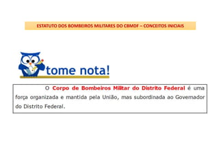 ESTATUTO DOS BOMBEIROS MILITARES DO CBMDF – CONCEITOS INICIAIS
 