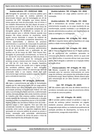 16
Regime Jurídico dos Servidores Públicos Civis da União, das Autarquias e das Fundações Públicas Federais
www.beabadoconcurso.com.brLei 8.112/90 TODOS OS DIREITOS RESERVADOS.
Analista Judiciário - STF – CESPE/UnB - 2008)
130 Astrogildo foi aprovado no concurso público para
provimento de cargo de analista judiciário de
determinado tribunal, que foi homologado em 24 de
novembro de 1997. Astrogildo, que estava doente,
tomou posse por meio de procuração, mas só iniciou o
seu trabalho efetivamente dez dias depois da posse, o
que ocorreu em janeiro de 1998. Em 14 de março de
2005, foi descoberto, pela autoridade competente, que
Astrogildo aplicou R$ 30.000,00 na compra de um
veículo popular para o referido tribunal, quando essa
despesa não estava prevista no orçamento, sendo
aquele recurso destinado à compra de material de
informática. A autoridade competente determinou, na
mesma oportunidade, a abertura de processo
administrativo e a portaria de instauração foi publicada
no dia 16 de março de 2005. Astrogildo se aposentou
em 24 de abril de 2004. O processo administrativo
disciplinar foi concluído com a publicação do ato
punitivo em 20 de março de 2007. Pelo mesmo fato,
Astrogildo foi processado criminalmente, na forma do
art. 315 do CP, mas foi absolvido por falta de provas. A
alegação de prescrição penal foi rechaçada pela
sentença, já que a mesma seria de 2 anos, na forma do
art. 109 do CP. Com base na situação hipotética
apresentada acima e de acordo com o regime jurídico
dos servidores públicos, julgue o item. Astrogildo
poderia tomar posse e entrar em exercício por meio da
procuração dada a sua esposa, desde que esse
instrumento legal contivesse poderes especiais também
para a entrada em exercício.
(Técnico Judiciário - TRT- 16º Região - CESPE/UnB)
131 Após o preenchimento de todas as formalidades
exigidas por lei, João tomou posse em um cargo público
federal efetivo que não é abrangido pelas hipóteses de
acumulação previstas na Constituição Federal. Um mês
após a sua entrada em efetivo exercício, a administração
recebeu denúncia de que João ainda mantinha contrato
de trabalho com uma empresa pública instituída por
estado-membro da Federação. Considerando a situação
hipotética acima e os dispositivos da Lei n.º 8.112/1990 -
Regime Jurídico dos Servidores Públicos Civis da União -
vigentes, julgue o item seguinte. Para que João seja
considerado investido no cargo público, haverá de ter
cumprido, entre outras, as seguintes exigências legais:
aprovação em concurso público de provas ou provas e
títulos, nomeação pela autoridade administrativa
competente, assinatura do termo de posse e início do
efetivo desempenho das atribuições do cargo.
(Analista Judiciário - TRF - 4ª Região - FCC - 2010)
132 A investidura em cargo público ocorrerá com a
nomeação.
(Analista Judiciário - TRF - 4ª Região - FCC - 2010)
133 A reinvestidura do servidor estável no cargo
anteriormente ocupado, ou no cargo resultante de sua
transformação, quando invalidada a sua demissão por
decisão administrativa ou judicial, com ressarcimento de
todas as vantagens, é a reintegração.
(Analista Judiciário - TRF - 4ª Região - FCC - 2010)
134 Não é requisito básico para a investidura em cargo
público a idade mínima de dezesseis anos.
(Analista Judiciário - TRF - 4ª Região - FCC - 2010)
135 O Tribunal Regional Federal da 4ª Região publicou
ato de provimento dos candidatos aprovados no
concurso para Analista Judiciário, dentre os quais está
José. Sobre o caso, é incorreto afirmar José, para tomar
posse, não é obrigado a submeter-se à inspeção médica
em órgão oficial.
(Técnico Judiciário - TRT - 6ª Região - PE - FCC)
136 Moisés, ocupante de cargo em comissão, foi
nomeado para ter exercício interinamente em outro
cargo de confiança, sem prejuízo das atribuições do que
atualmente ocupa. Nesta hipótese, Moisés deverá optar
pela remuneração de um deles durante o período da
interinidade.
(Juiz - TRT - 9ª Região - PR - AOCP)
137 São estáveis após três anos de efetivo exercício os
servidores nomeados para cargo de provimento efetivo
em virtude de concurso público.
(Juiz - TRT - 9ª Região - PR - AOCP)
138 O servidor público estável só perderá o cargo em
virtude de sentença judicial transitada em julgado,
mediante processo administrativo em que lhe seja
assegurada ampla defesa, ou mediante procedimento de
avaliação periódica de desempenho, na forma de lei
complementar, assegurada ampla defesa.
 