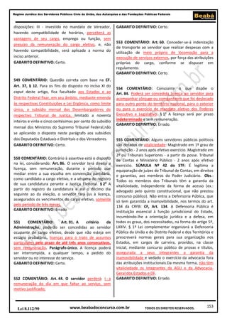 Regime Jurídico dos Servidores Públicos Civis da União, das Autarquias e das Fundações Públicas Federais

disposições: III - investido no mandato de Vereador,
havendo compatibilidade de horários, perceberá as
vantagens de seu cargo, emprego ou função, sem
prejuízo da remuneração do cargo eletivo, e, não
havendo compatibilidade, será aplicada a norma do
inciso anterior.
GABARITO DEFINITIVO: Certo.

549 COMENTÁRIO: Questão correta com base na CF.
Art. 37, § 12. Para os fins do disposto no inciso XI do
caput deste artigo, fica facultado aos Estados e ao
Distrito Federal fixar, em seu âmbito, mediante emenda
às respectivas Constituições e Lei Orgânica, como limite
único, o subsídio mensal dos Desembargadores do
respectivo Tribunal de Justiça, limitado a noventa
inteiros e vinte e cinco centésimos por cento do subsídio
mensal dos Ministros do Supremo Tribunal Federal,não
se aplicando o disposto neste parágrafo aos subsídios
dos Deputados Estaduais e Distritais e dos Vereadores.
GABARITO DEFINITIVO: Certo.
550 COMENTÁRIO: Contrário à assertiva está o disposto
na lei, considerando: Art. 86. O servidor terá direito a
licença, sem remuneração, durante o período que
mediar entre a sua escolha em convenção partidária,
como candidato a cargo eletivo, e a véspera do registro
de sua candidatura perante a Justiça Eleitoral. § 2o A
partir do registro da candidatura e até o décimo dia
seguinte ao da eleição, o servidor fará jus à licença,
assegurados os vencimentos do cargo efetivo, somente
pelo período de três meses.
GABARITO DEFINITIVO: Errado
551
COMENTÁRIO:
Art. 91. A
critério
da
Administração, poderão ser concedidas ao servidor
ocupante de cargo efetivo, desde que não esteja em
estágio probatório, licenças para o trato de assuntos
particulares pelo prazo de até três anos consecutivos,
sem remuneração. Parágrafo único. A licença poderá
ser interrompida, a qualquer tempo, a pedido do
servidor ou no interesse do serviço.
GABARITO DEFINITIVO: Certo.

552 COMENTÁRIO: Art. 44. O servidor perderá: I - a
remuneração do dia em que faltar ao serviço, sem
motivo justificado;

Lei 8.112/90

GABARITO DEFINITIVO: Certo.

553 COMENTÁRIO: Art. 60. Conceder-se-á indenização
de transporte ao servidor que realizar despesas com a
utilização de meio próprio de locomoção para a
execução de serviços externos, por força das atribuições
próprias do cargo, conforme se dispuser em
regulamento.
GABARITO DEFINITIVO: Certo.

554 COMENTÁRIO: Consoante o que dispõe o
Art. 84. Poderá ser concedida licença ao servidor para
acompanhar cônjuge ou companheiro que foi deslocado
para outro ponto do território nacional, para o exterior
ou para o exercício de mandato eletivo dos Poderes
Executivo e Legislativo. § 1o A licença será por prazo
indeterminado e sem remuneração.
GABARITO DEFINITIVO: Errado.

555 COMENTÁRIO: Alguns servidores públicos políticos
são dotados de vitaliciedade: Magistrado em 1º grau de
jurisdição - 2 anos após efetivo exercício. Magistrado em
2º ou Tribunais Superiores - a partir da posse. Tribunal
de Contas e Ministério Público - 2 anos após efetivo
exercício. SÚMULA Nº 42 do STF: É legítima a
equiparação de juízes do Tribunal de Contas, em direitos
e garantias, aos membros do Poder Judiciário. Obs.:
Todos os membros dos Tribunais têm a garantia da
vitaliciedade, independente da forma de acesso (ex.:
advogado pelo quinto constitucional, que não prestou
concurso público). Não entra a Defensoria Pública, que
só tem garantida a inamovibilidade, nos termos do art.
134 da CRFB: CF, Art. 134. A Defensoria Pública é
instituição essencial à função jurisdicional do Estado,
incumbindo-lhe a orientação jurídica e a defesa, em
todos os graus, dos necessitados, na forma do artigo 5º,
LXXIV. § 1º Lei complementar organizará a Defensoria
Pública da União e do Distrito Federal e dos Territórios e
prescreverá normas gerais para sua organização nos
Estados, em cargos de carreira, providos, na classe
inicial, mediante concurso público de provas e títulos,
assegurada a seus integrantes a garantia da
inamovibilidade e vedado o exercício da advocacia fora
das atribuições institucionais.Da mesma forma, não têm
vitaliciedade os integrantes da AGU e da AdvocaciaGeral dos Estados e DF.
GABARITO DEFINITIVO: Errado.

www.beabadoconcurso.com.br

TODOS OS DIREITOS RESERVADOS.

153

 