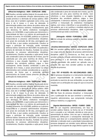 Regime Jurídico dos Servidores Públicos Civis da União, das Autarquias e das Fundações Públicas Federais

(Oficial de Inteligência - ABIN - CESPE/UnB - 2008)
938 Claudius, servidor público federal, foi acusado de ter
praticado ato considerado infração administrativa cuja
sanção prevista é a demissão do serviço público. Além
disso, esse ato é também capitulado como crime, cuja
pena é de 6 meses a 2 anos de detenção. A
administração pública teve ciência da prática desse ato
por meio de denúncia anônima. Imediatamente após
essa denúncia, foi aberta sindicância investigativa
sigilosa, em 12/4/2004, a qual acabou por demonstrar a
materialidade do fato e os indícios de participação de
Claudius no evento. Em 4/3/2005, publicou-se a portaria
instaurando-se o processo administrativo disciplinar,
com prazo de conclusão de 60 dias, prorrogáveis por
mais 60 dias, o que acabou acontecendo. Claudius se
negou a participar da instrução, sendo nomeado
defensor dativo. Somente em 30/7/2007, foi publicada a
portaria de demissão de Claudius, fundada nas provas
produzidas no processo administrativo disciplinar.
Paralelamente, Claudius respondeu a ação penal, tendo
sido condenado à pena de reclusão de 6 meses, que foi
substituída por uma pena restritiva de direito. Com
referência a essa situação hipotética e ao regime
disciplinar dos servidores públicos, julgue o item
subseqüente. Sendo Claudius condenado à pena de
detenção de 6 meses, o prazo prescricional na esfera
administrativa será contado considerando-se a pena in
concreto, de forma que a pretensão punitiva
administrativa do Estado estava prescrita na data da
publicação da citada portaria.
(Oficial de Inteligência - ABIN - CESPE/UnB - 2008)
939 Claudius, servidor público federal, foi acusado de ter
praticado ato considerado infração administrativa cuja
sanção prevista é a demissão do serviço público. Além
disso, esse ato é também capitulado como crime, cuja
pena é de 6 meses a 2 anos de detenção. A
administração pública teve ciência da prática desse ato
por meio de denúncia anônima. Imediatamente após
essa denúncia, foi aberta sindicância investigativa
sigilosa, em 12/4/2004, a qual acabou por demonstrar a
materialidade do fato e os indícios de participação de
Claudius no evento. Em 4/3/2005, publicou-se a portaria
instaurando-se o processo administrativo disciplinar,
com prazo de conclusão de 60 dias, prorrogáveis por
mais 60 dias, o que acabou acontecendo. Claudius se
negou a participar da instrução, sendo nomeado
defensor dativo. Somente em 30/7/2007, foi publicada a
portaria de demissão de Claudius, fundada nas provas
produzidas no processo administrativo disciplinar.
Paralelamente, Claudius respondeu a ação penal, tendo

Lei 8.112/90

sido condenado à pena de reclusão de 6 meses, que foi
substituída por uma pena restritiva de direito. Com
referência a essa situação hipotética e ao regime
disciplinar dos servidores públicos, julgue o item
subseqüente. A denúncia anônima, na espécie, poderia
justificar a instauração da sindicância investigativa
sigilosa, com vistas a identificar a sua procedência, mas
não poderia, por si só, justificar a imediata abertura de
processo administrativo disciplinar, dado o princípio
constitucional que veda o anonimato.
(Advogado - ADASA - FUNIVERSA - 2009)
940 Em virtude de sentença judicial, o servidor estável
perderá o cargo.
(Analista Administrativo - ANTAQ - CESPE/UnB - 2009)
941 Um servidor público federal pediu exoneração do
seu cargo antes da abertura de processo administrativo
disciplinar contra si. Concluiu-se, ao final, que esse
servidor praticou infração administrativa para a qual a
pena prevista é a de demissão. Nessa situação, a
referida penalidade não poderá ser aplicada caso o
acusado não seja mais servidor público na data da
decisão do processo.
(Juiz - TRT - 9ª REGIÃO - PR - MS CONCURSOS - 2009)
942 O processo disciplinar é o instrumento destinado a
apurar responsabilidade de servidor por infração
praticada no exercício de suas atribuições, ou que tenha
relação com as atribuições do cargo em que se encontre
investido.
(Juiz - TRT - 9ª REGIÃO - PR - MS CONCURSOS - 2009)
943 São fases do processo disciplinar: a instauração,
com a publicação do ato que constituir a comissão; o
inquérito administrativo, que compreende instrução,
defesa e relatório; e o julgamento.
(Agente Administrativo - MPOG - FUNRIO - 2009)
944 Em um inquérito administrativo, em face de
servidor público federal, na forma da Lei nº 8112/90,
vem o acusado a ser indiciado, abrindo-se vista para a
apresentação de defesa. Uma vez que o indiciado não
apresentou defesa,com a consequente declaração da
revelia, qual deve ser o comportamento adotado. Para
defender o indiciado revel, a autoridade instauradora do
processo designará um servidor como defensor dativo,
que deverá ser ocupante de cargo efetivo superior ou de

www.beabadoconcurso.com.br

TODOS OS DIREITOS RESERVADOS.

77

 