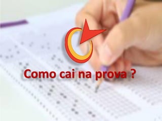 Como cai na prova ?
 
