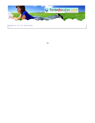 superior ao do indiciado. 
79 
 