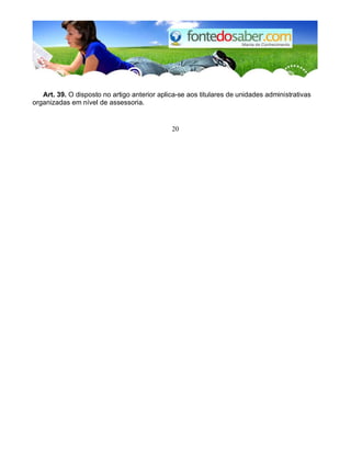 Art. 39. O disposto no artigo anterior aplica-se aos titulares de unidades administrativas 
organizadas em nível de assessoria. 
20 
 