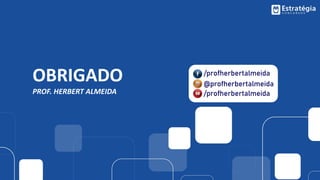 OBRIGADO
PROF. HERBERT ALMEIDA
 