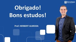 Obrigado!
Bons estudos!
Prof. HERBERT ALMEIDA
 